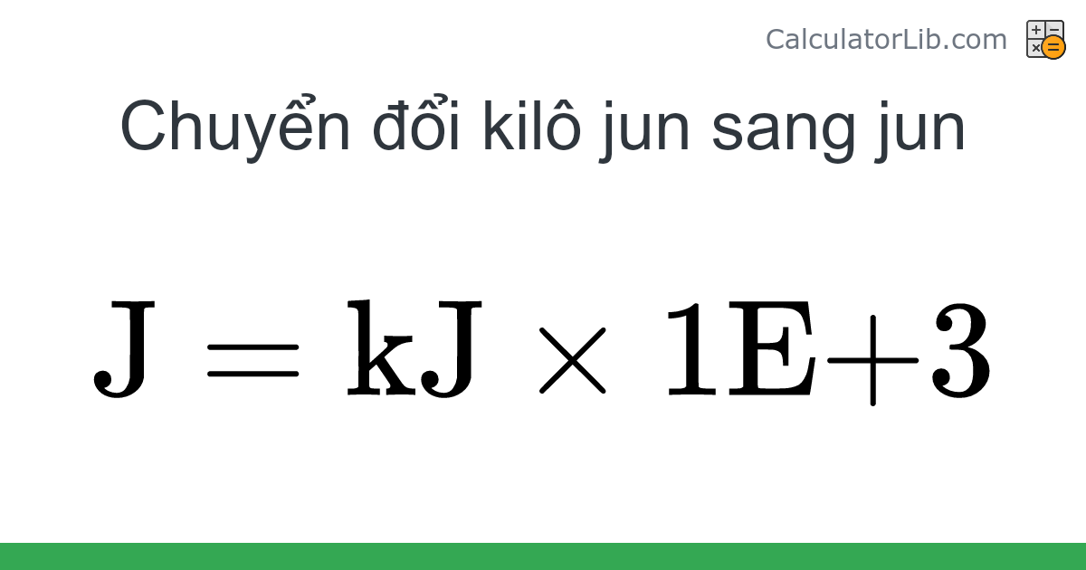 Kilô jun → Jun converter (kJ sang J) - Energy Converter - CalculatorLib