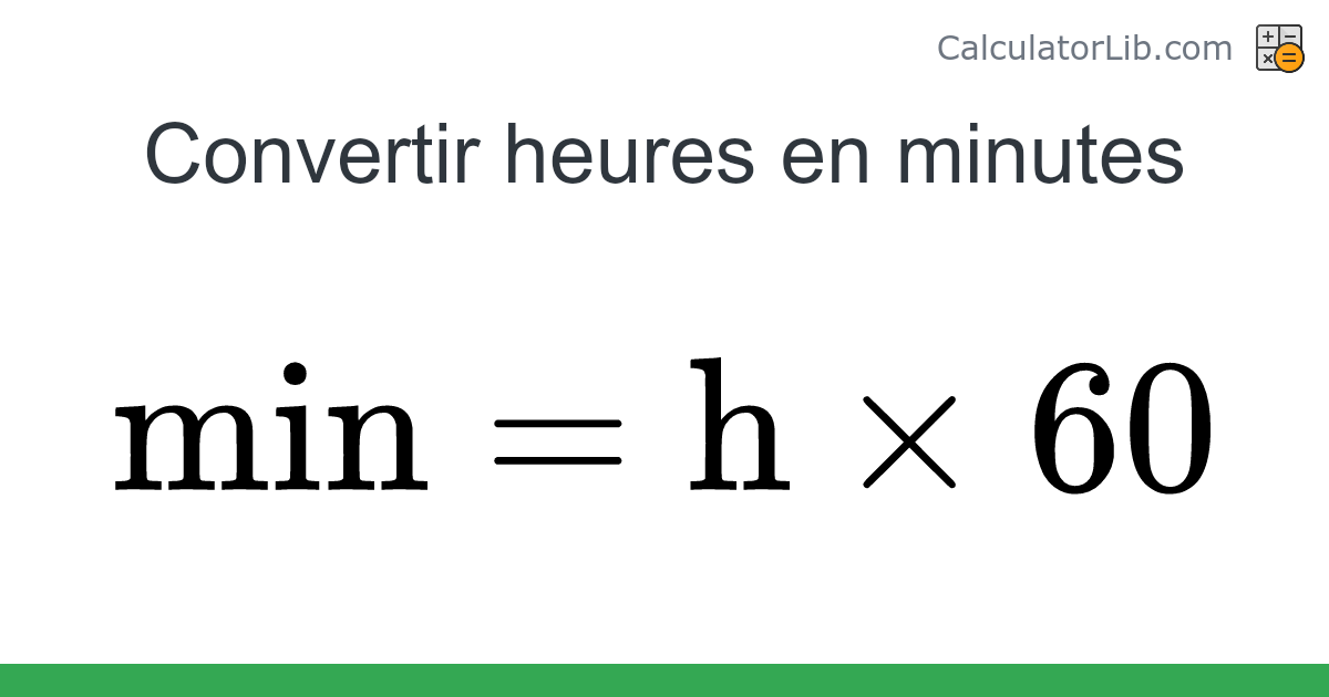 Heures → Minutes converter (h en min) - Time Converter - CalculatorLib
