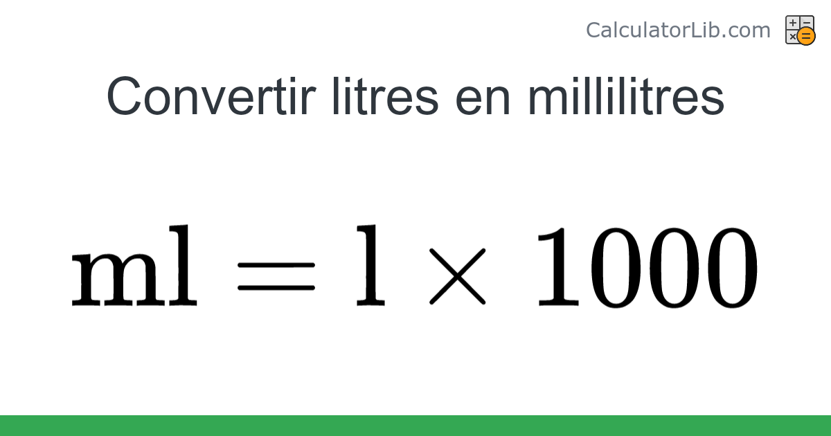 Litres → Millilitres converter (l en ml) - Volume Converter - CalculatorLib