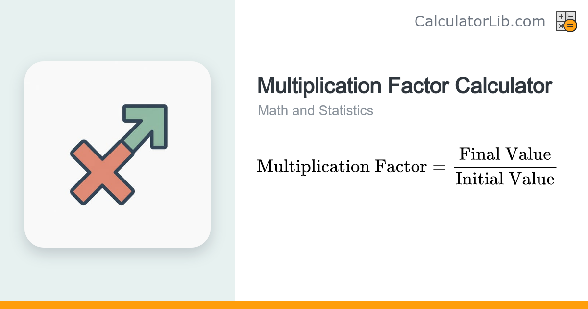 Multiplication Factor Calculator (Final ÷ Initial) - CalculatorLib