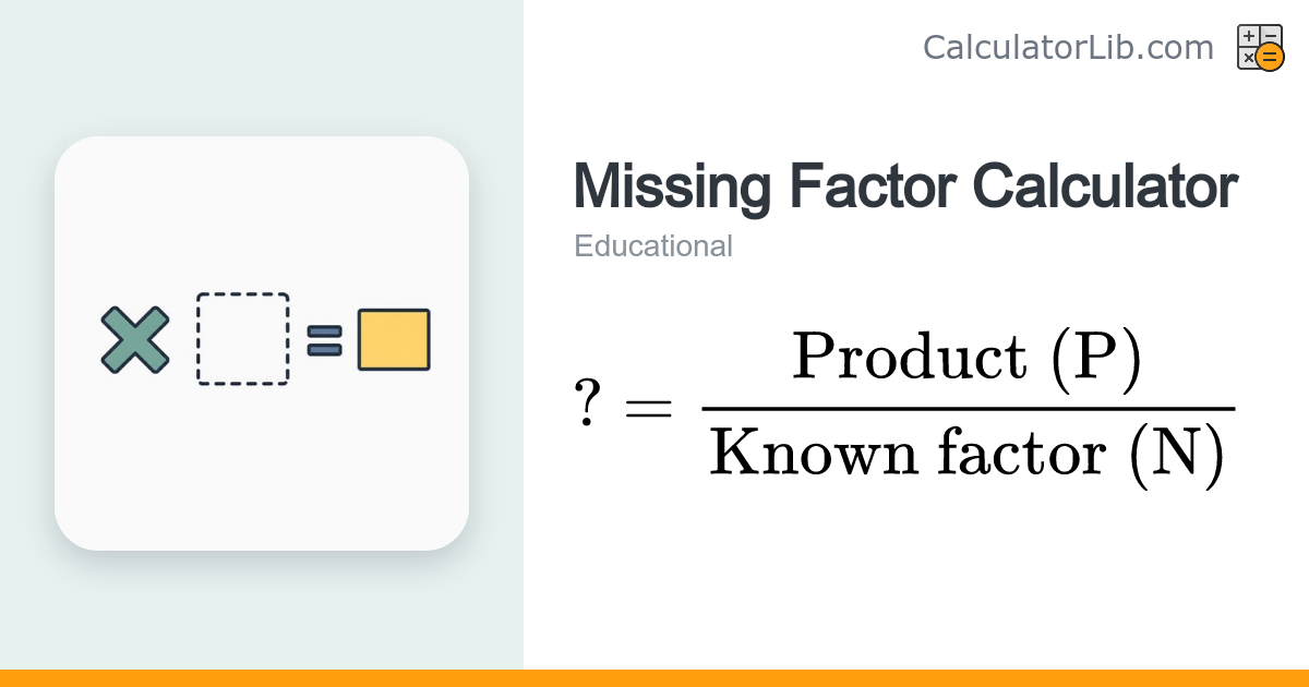 Missing Factor Calculator (Solve N × ? = P) - CalculatorLib