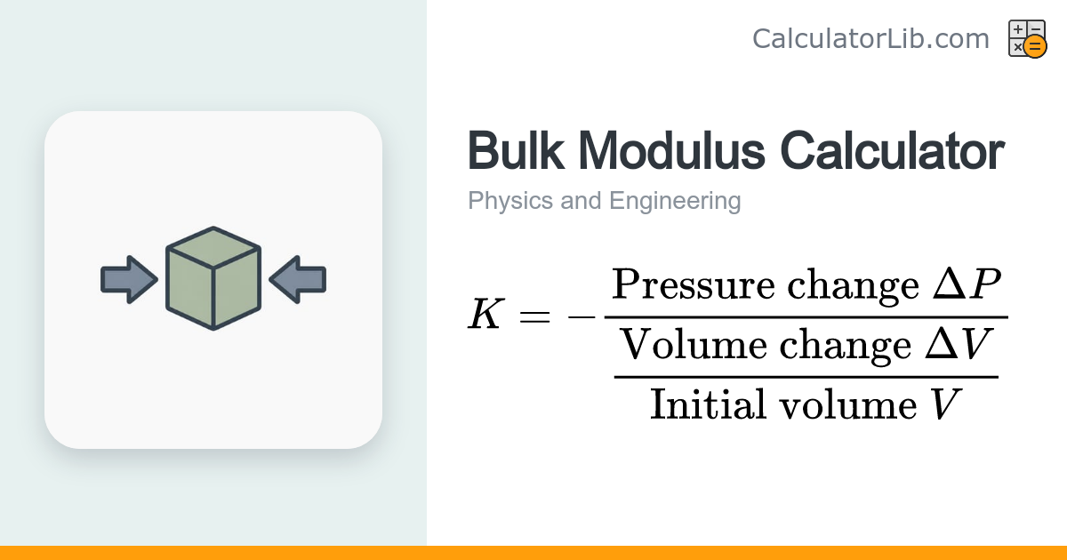 Bulk Modulus Calculator - K from Pressure & Volume Change - CalculatorLib