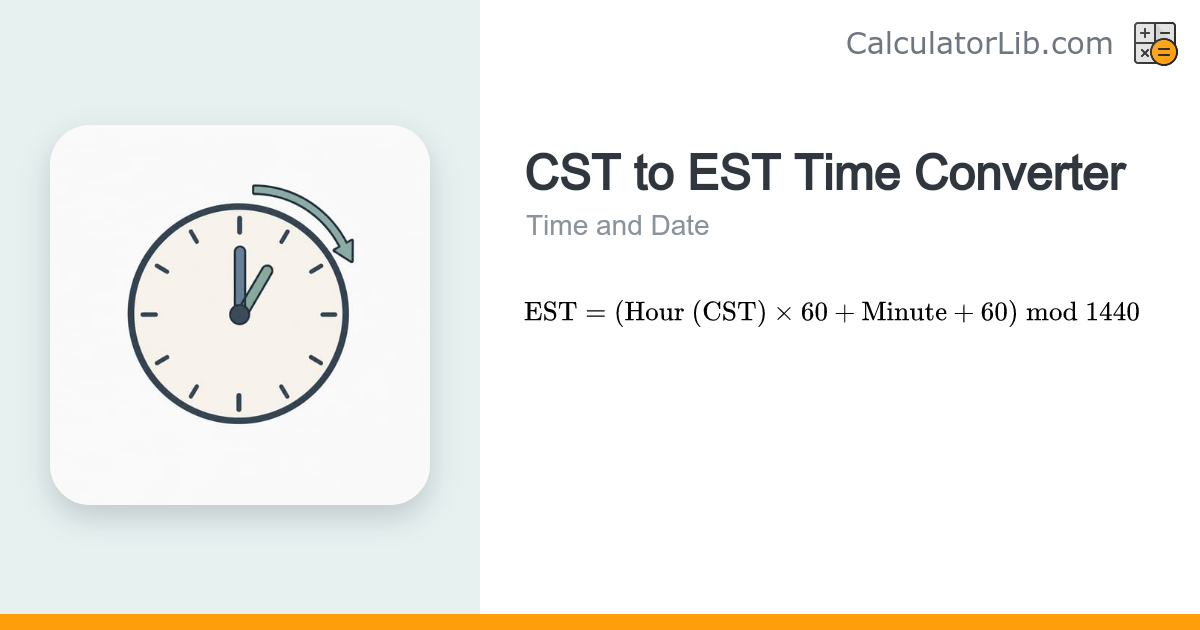 CST to EST Converter — Central to Eastern Time - CalculatorLib