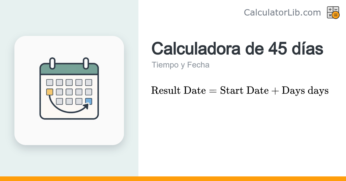 Calculadora de 45 días — Qué fecha será dentro de 45 días - CalculatorLib