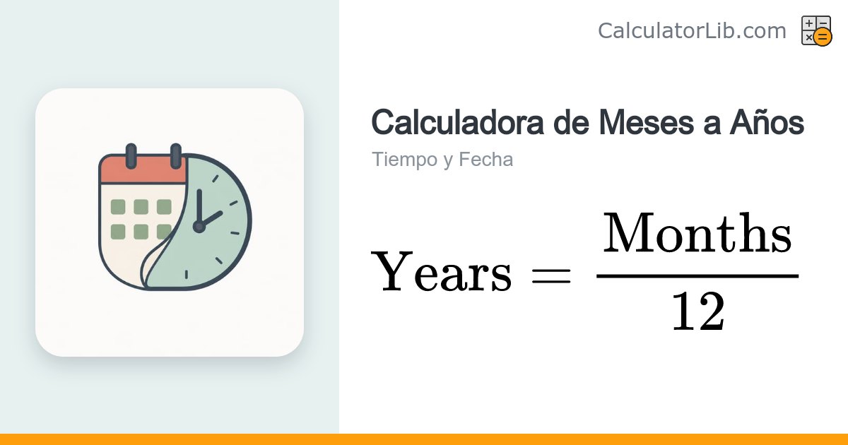 Calculadora de Meses a Años — Convierte Meses en Años - CalculatorLib