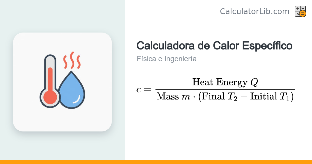 Calculadora de Calor Específico (c = Q/mΔT) - CalculatorLib