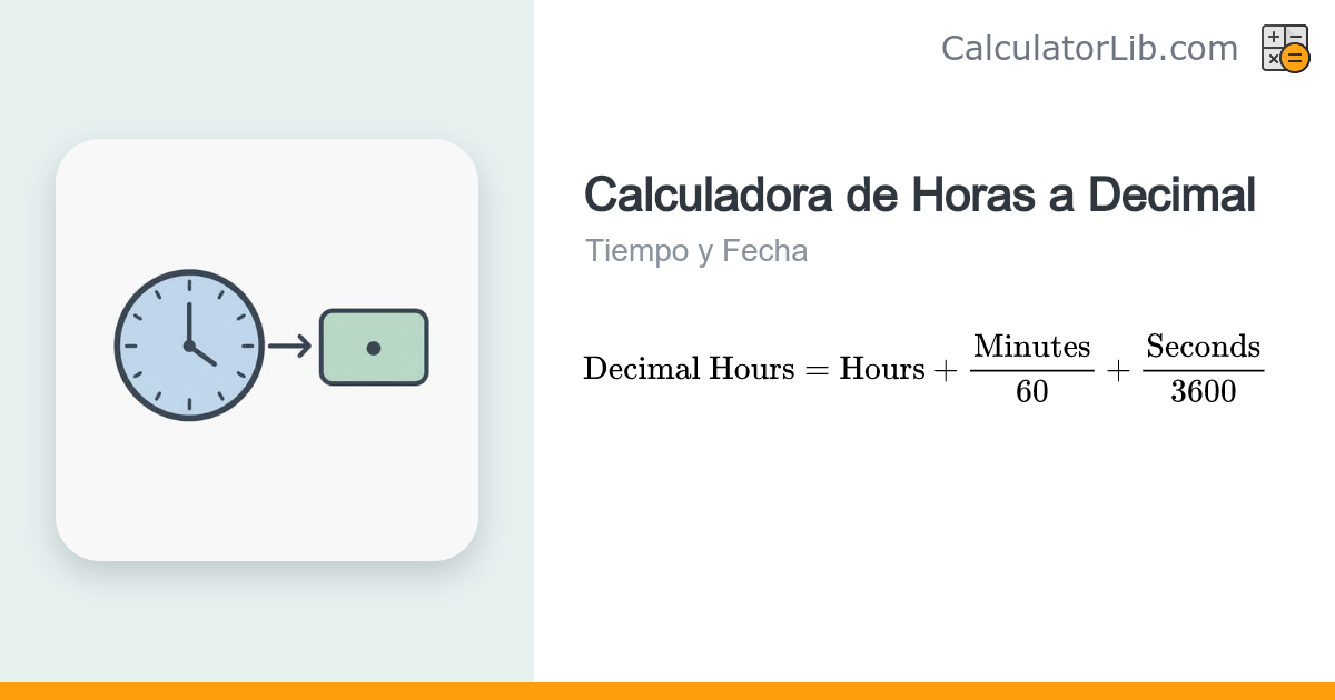 Calculadora de Horas a Decimal: Convertir HH:MM:SS a Horas - CalculatorLib