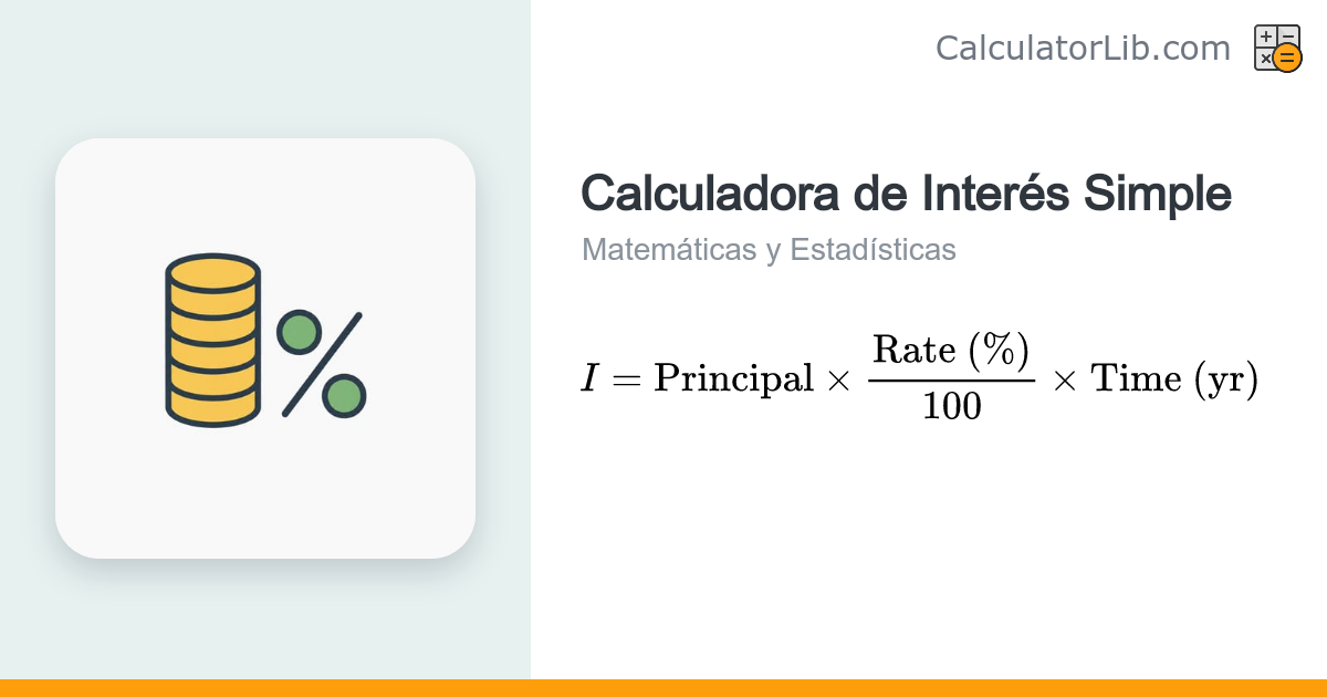 Calculadora de Interés Simple (Fórmula I = PRT) - CalculatorLib