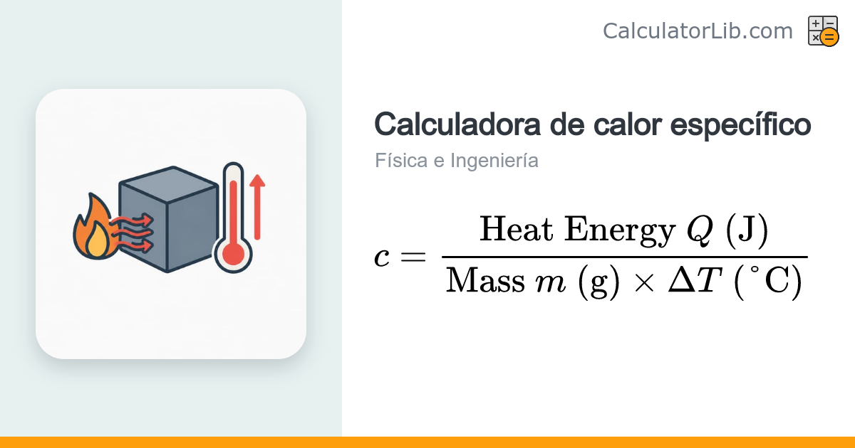 Calculadora de calor específico — c = Q / (m·ΔT) - CalculatorLib