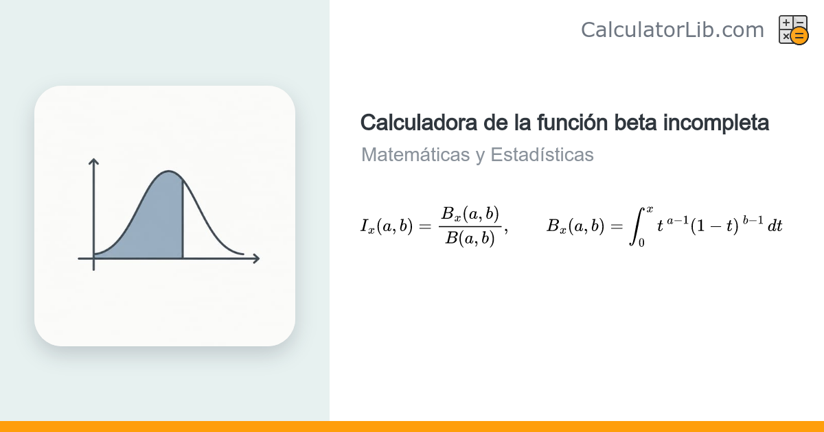 Calculadora de la Función Beta Incompleta - Bx(a,b) e Ix(a,b ...