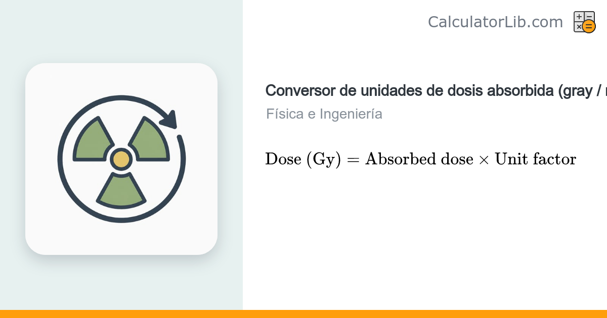 Conversor de dosis absorbida (gray / rad) - CalculatorLib