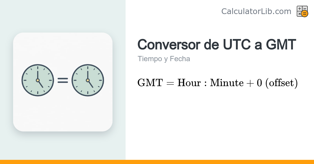 Conversor de UTC a GMT — Convertir hora UTC a GMT - CalculatorLib