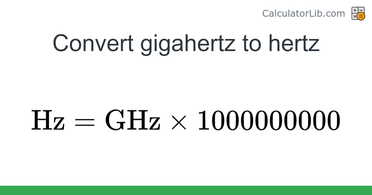 Gigahertz → Hertz converter (GHz to Hz) - Frequency Converter ...