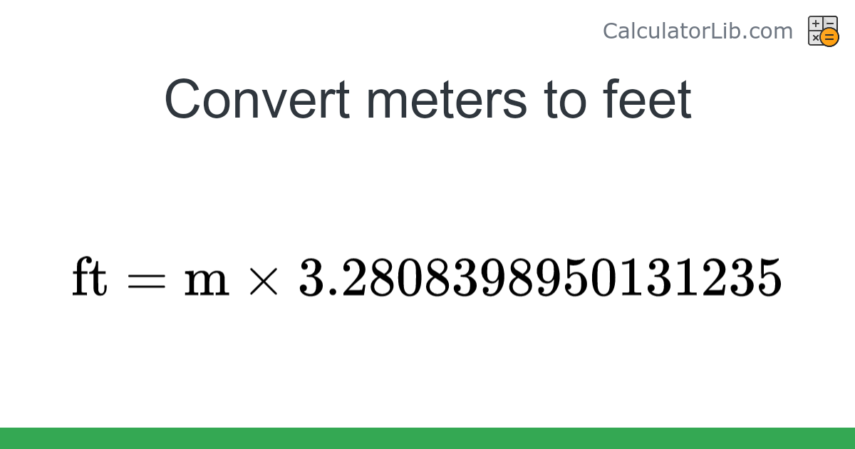 Meters → Feet converter (m to ft) - Length Converter - CalculatorLib