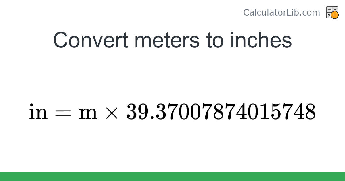 Meters → Inches converter (m to in) - Length Converter - CalculatorLib