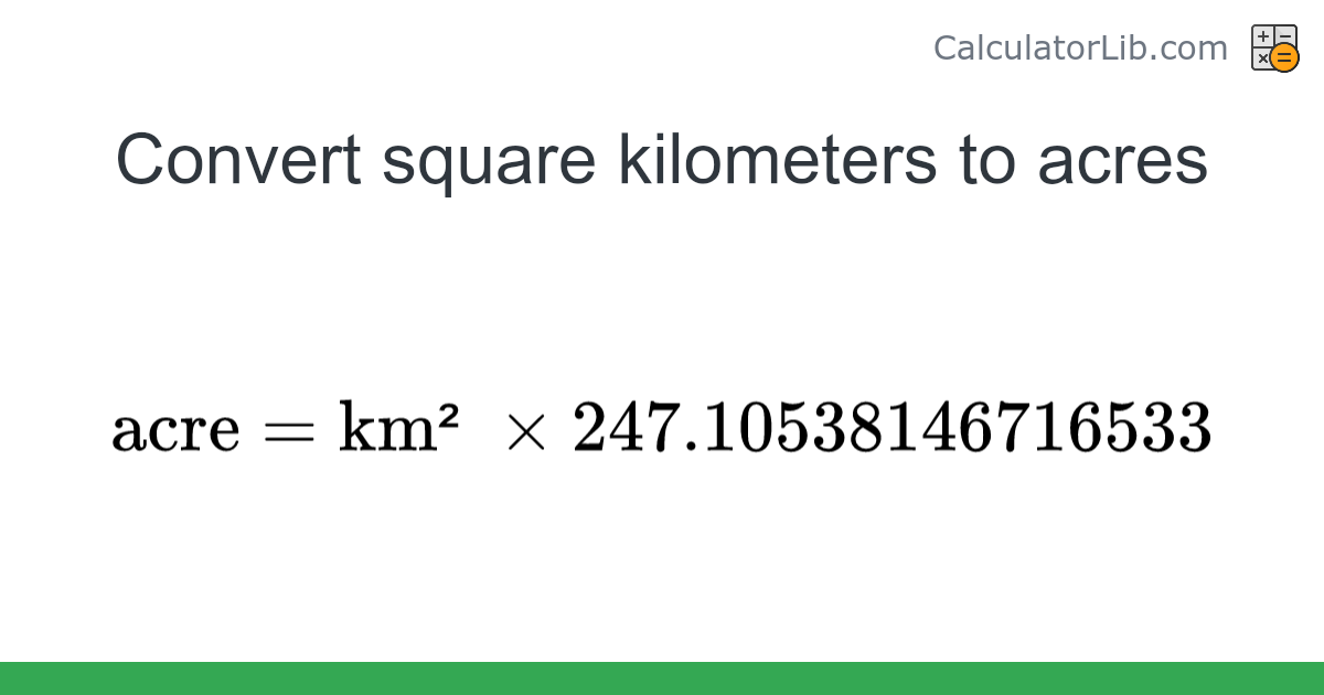 Square kilometers → Acres converter (km² to acre) - Area Converter ...