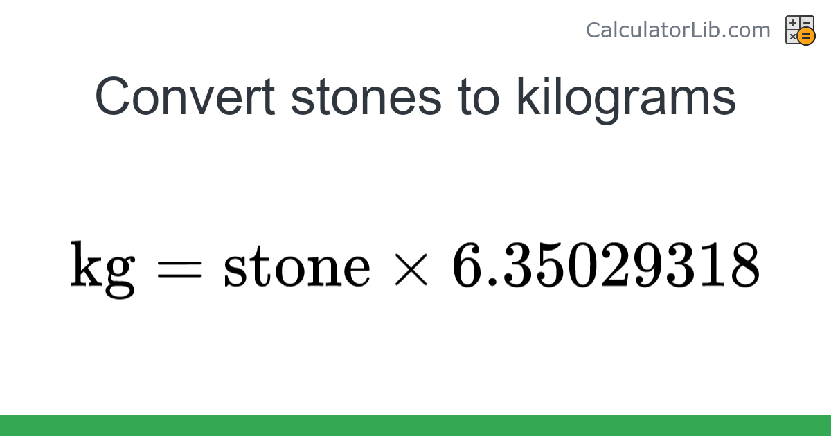 Stones → Kilograms converter (stone to kg) - Mass Converter - CalculatorLib