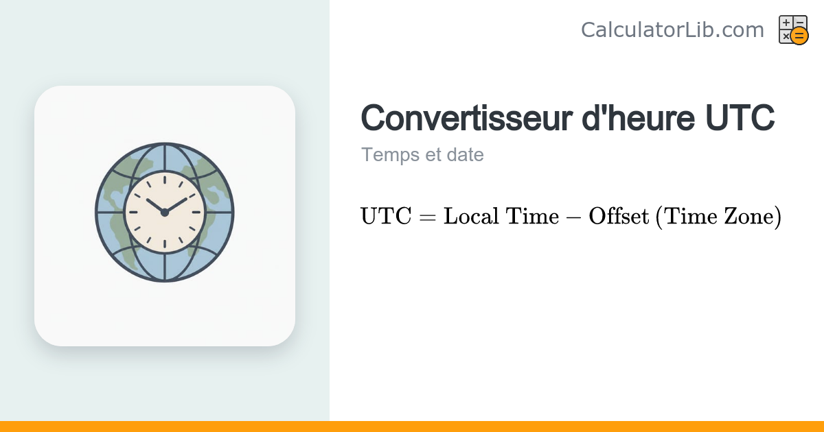 Convertisseur d'heure UTC : convertir l'heure locale en UTC - CalculatorLib