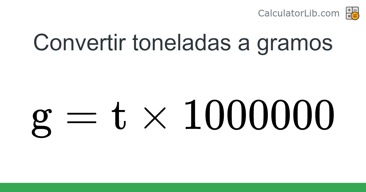 Convertidor de Toneladas a Gramos (t → g) - CalculatorLib