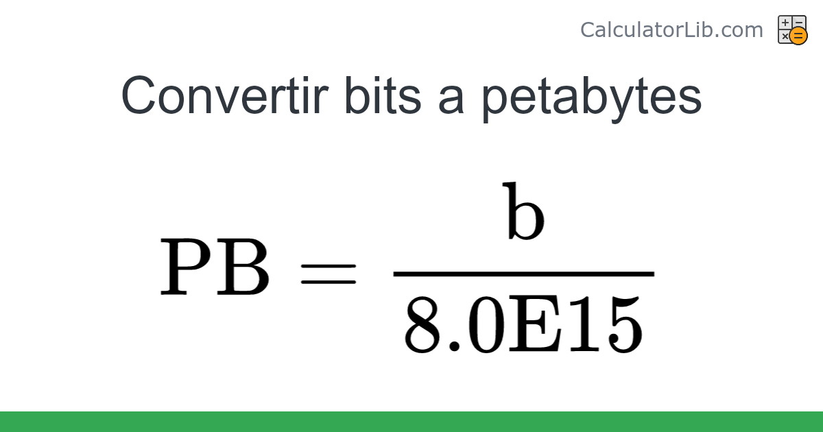 Convertidor de Bits a Petabytes (b → PB) - CalculatorLib