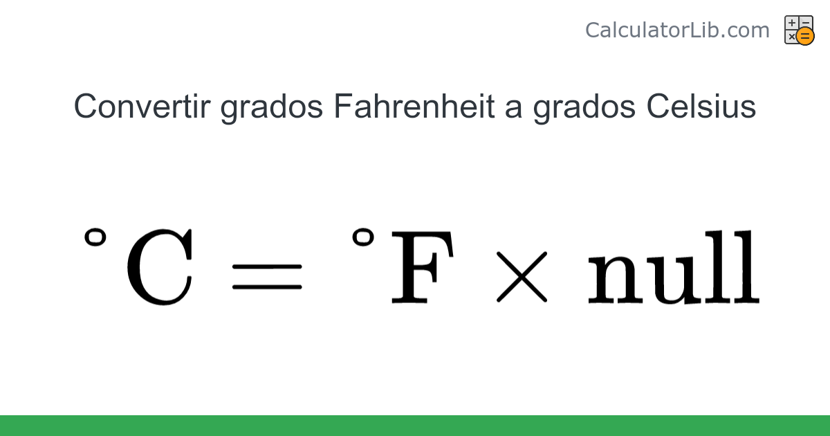 Convertidor de Grados Fahrenheit a Grados Celsius (°F → °C) - CalculatorLib