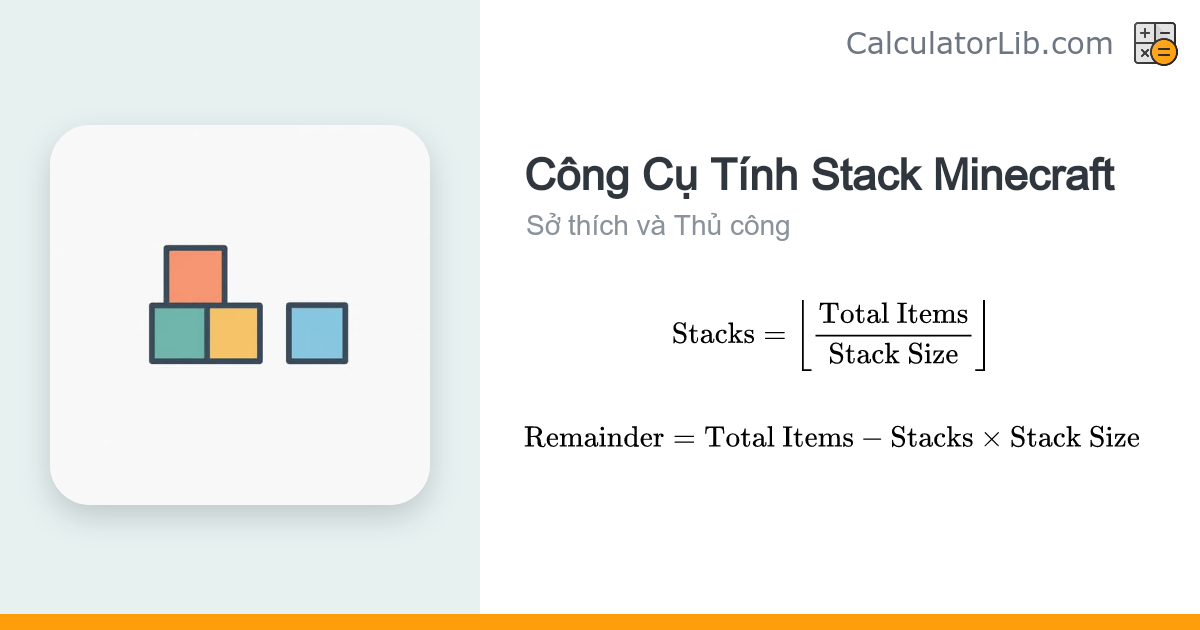 Tính Stack Minecraft — Số Stack & Số Lẻ Còn Lại - CalculatorLib