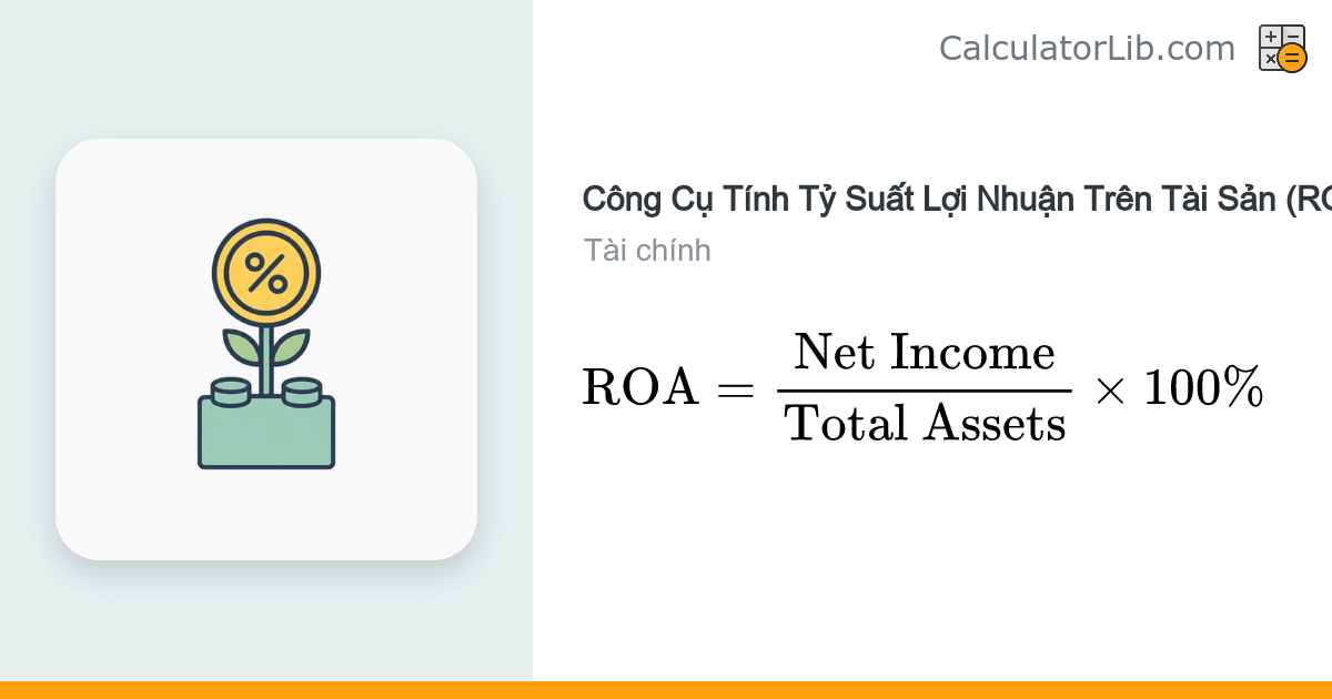Công Cụ Tính ROA – Tỷ Suất Lợi Nhuận Trên Tài Sản (%) - CalculatorLib