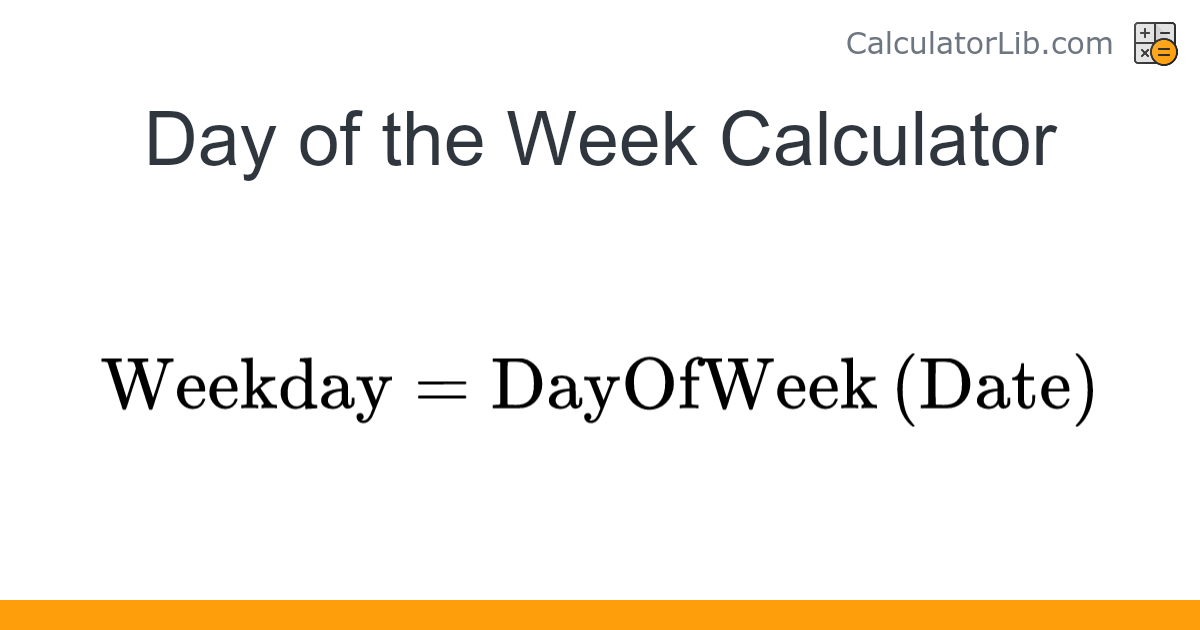 Day of the Week Calculator – Find Weekday for Any Date - CalculatorLib