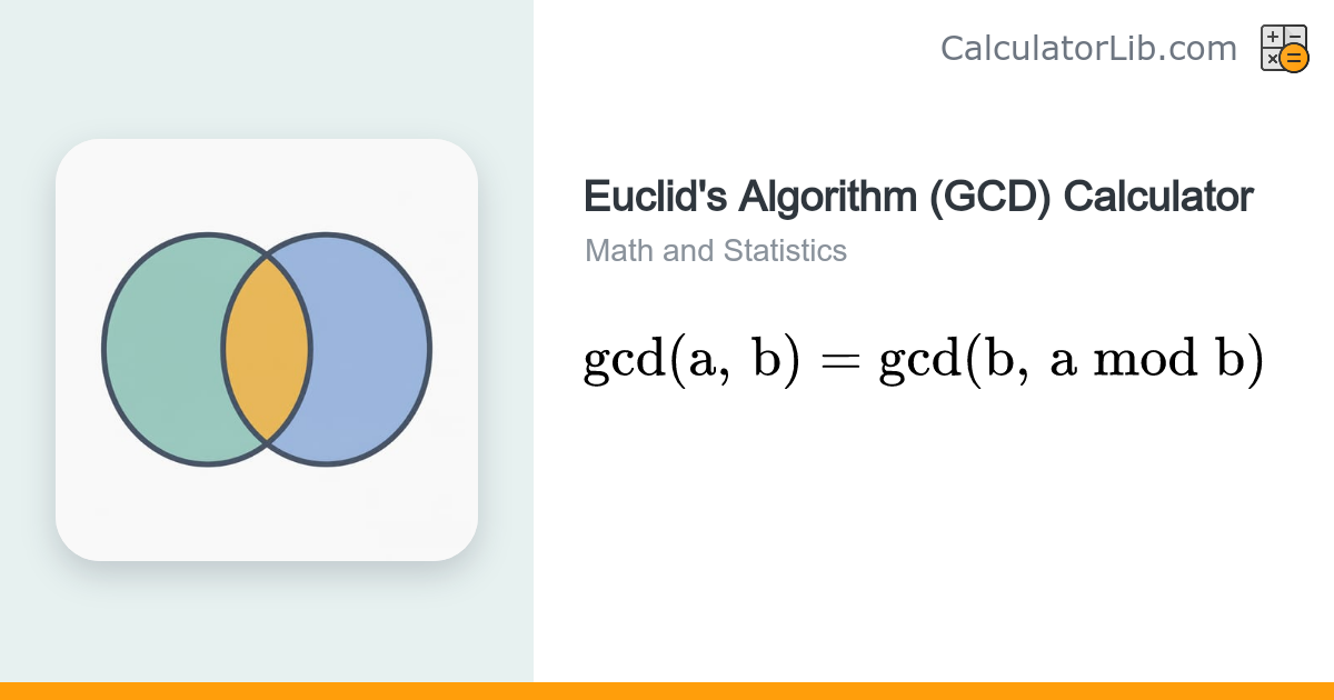 Euclid's Algorithm (GCD) Calculator — GCD & LCM - CalculatorLib