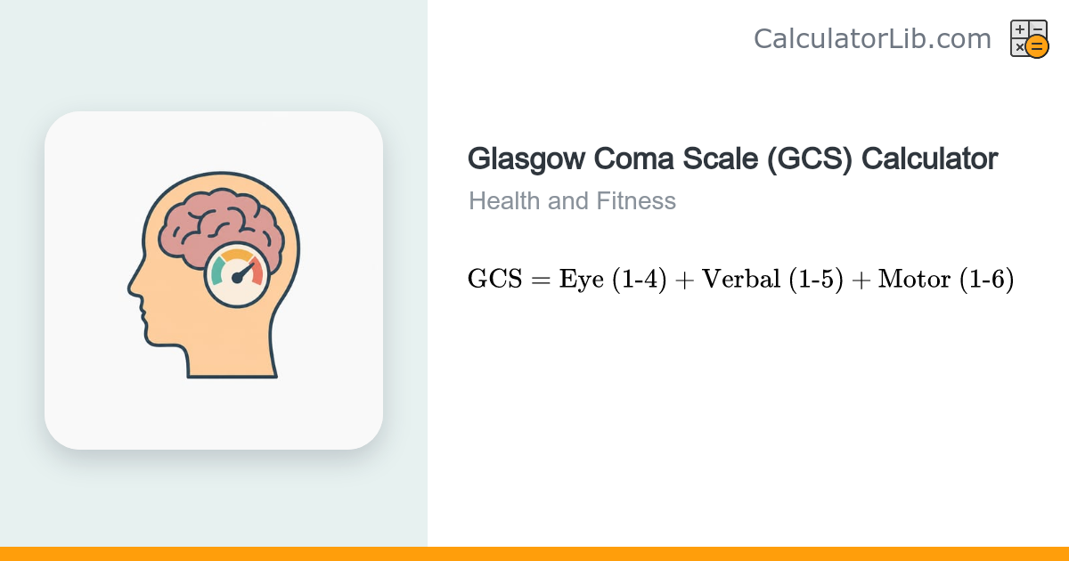 Glasgow Coma Scale (GCS) Calculator - CalculatorLib