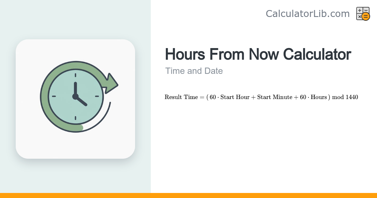 Hours From Now Calculator — What Time Will It Be - CalculatorLib
