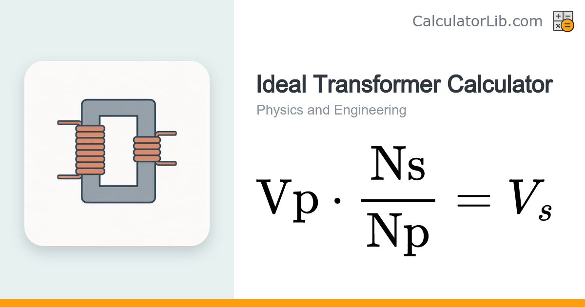 Ideal Transformer Calculator — Voltage, Turns & Current - CalculatorLib