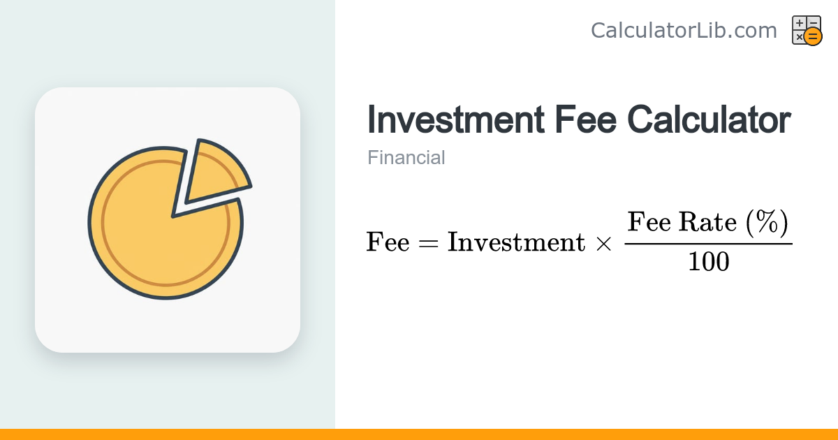Investment Fee Calculator - Estimate Management Fees - CalculatorLib