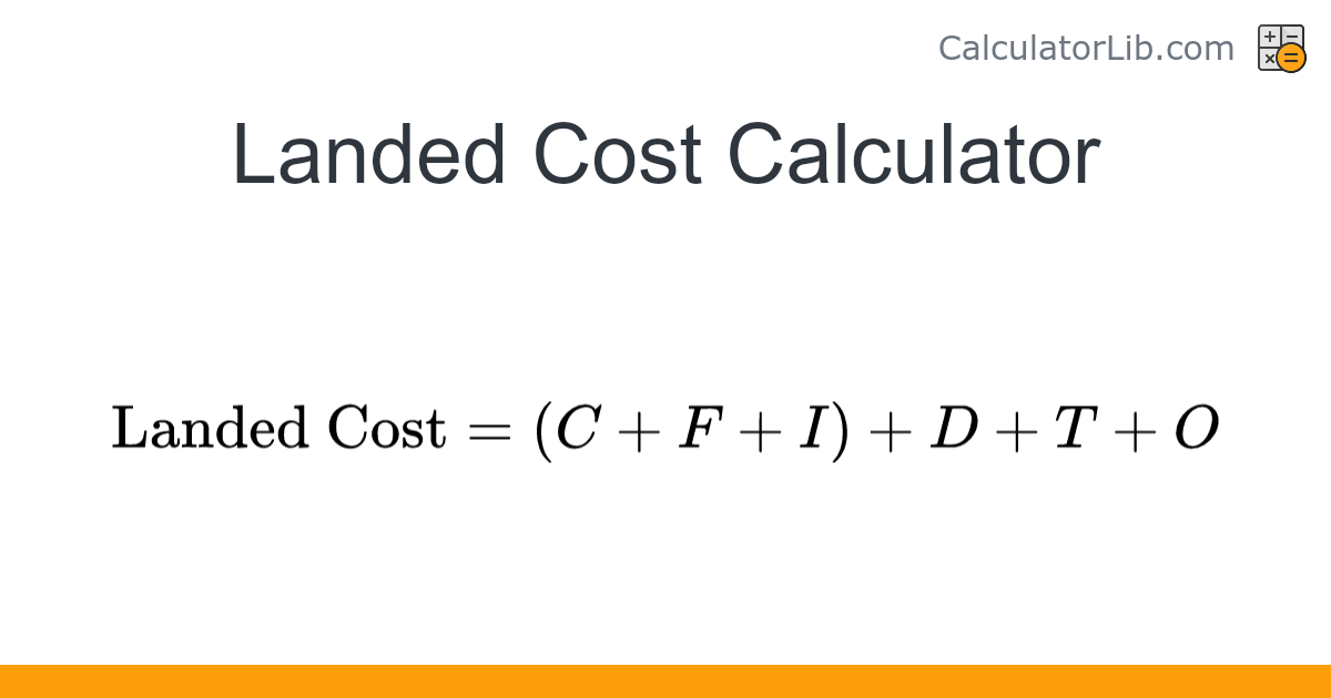 Landed Cost Calculator - Total Import Cost per Unit - CalculatorLib