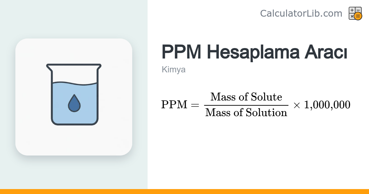 PPM Hesaplama — Milyonda Parça (ppm) Konsantrasyonu - CalculatorLib
