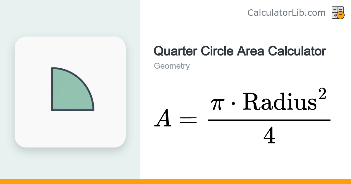 Quarter Circle Area Calculator | A = πr²/4 - CalculatorLib