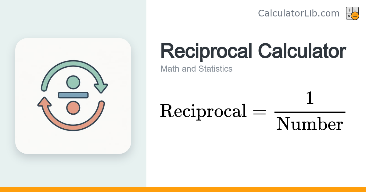 Reciprocal Calculator — Flip a Number or Fraction - CalculatorLib