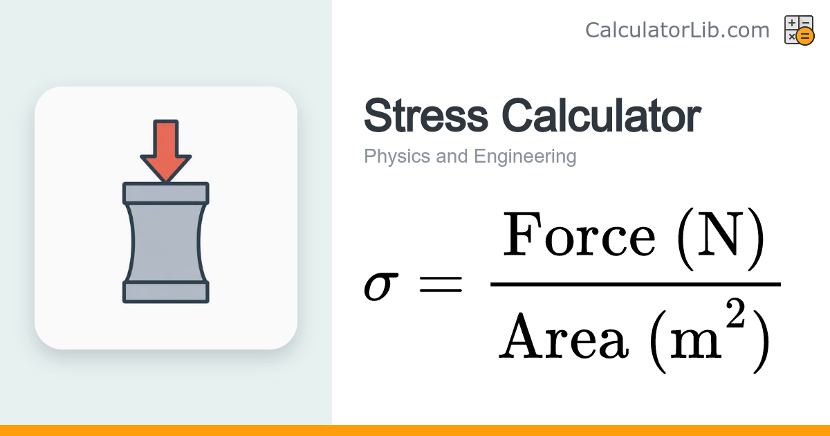 Stress Calculator – Mechanical Stress (σ = F / A) - CalculatorLib