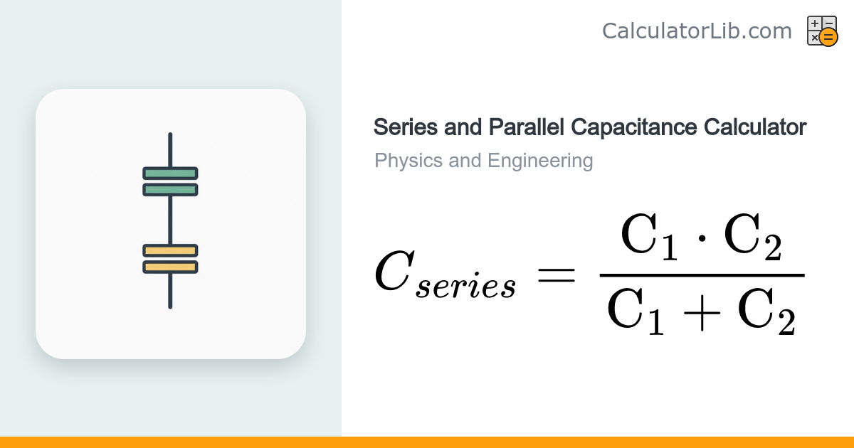 Series and Parallel Capacitance Calculator (2 Capacitors) - CalculatorLib