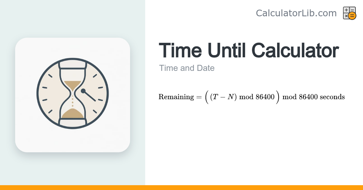 Time Until Calculator - Hours, Minutes & Seconds Remaining - CalculatorLib