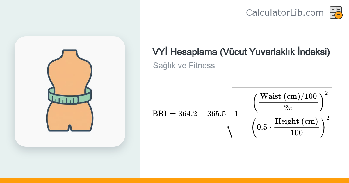 VYİ Hesaplama – Vücut Yuvarlaklık İndeksi Hesaplama Aracı - CalculatorLib